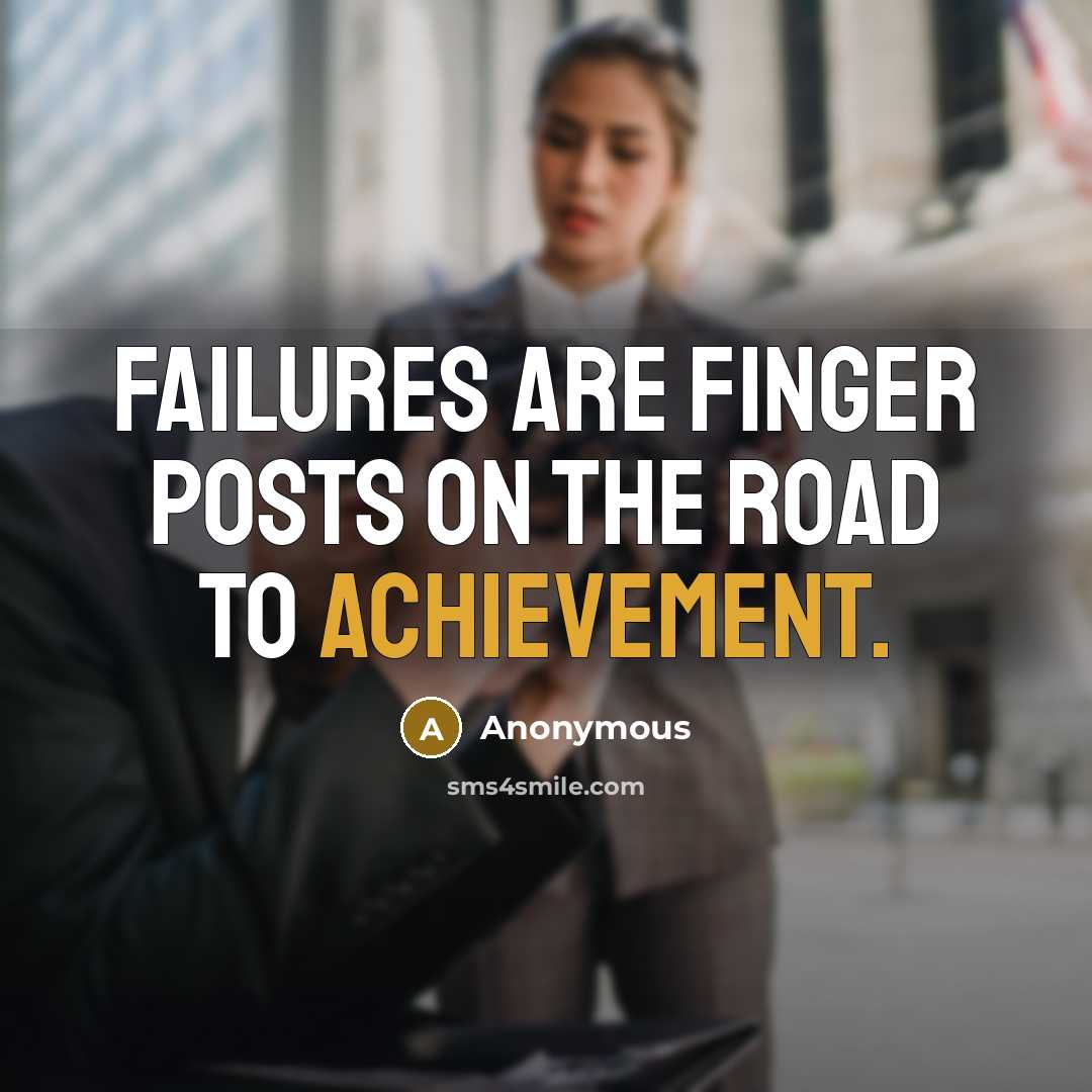 “Failures are finger posts on the road to achievement.” quote by Anonymous