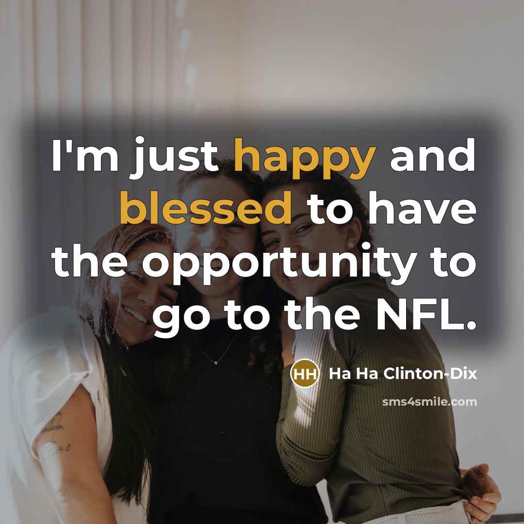 “I'm just happy and blessed to have the opportunity to go to the NFL.” quote by Ha Ha Clinton-Dix