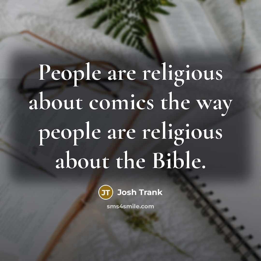 “People are religious about comics the way people are religious about the Bible.” quote by Josh Trank