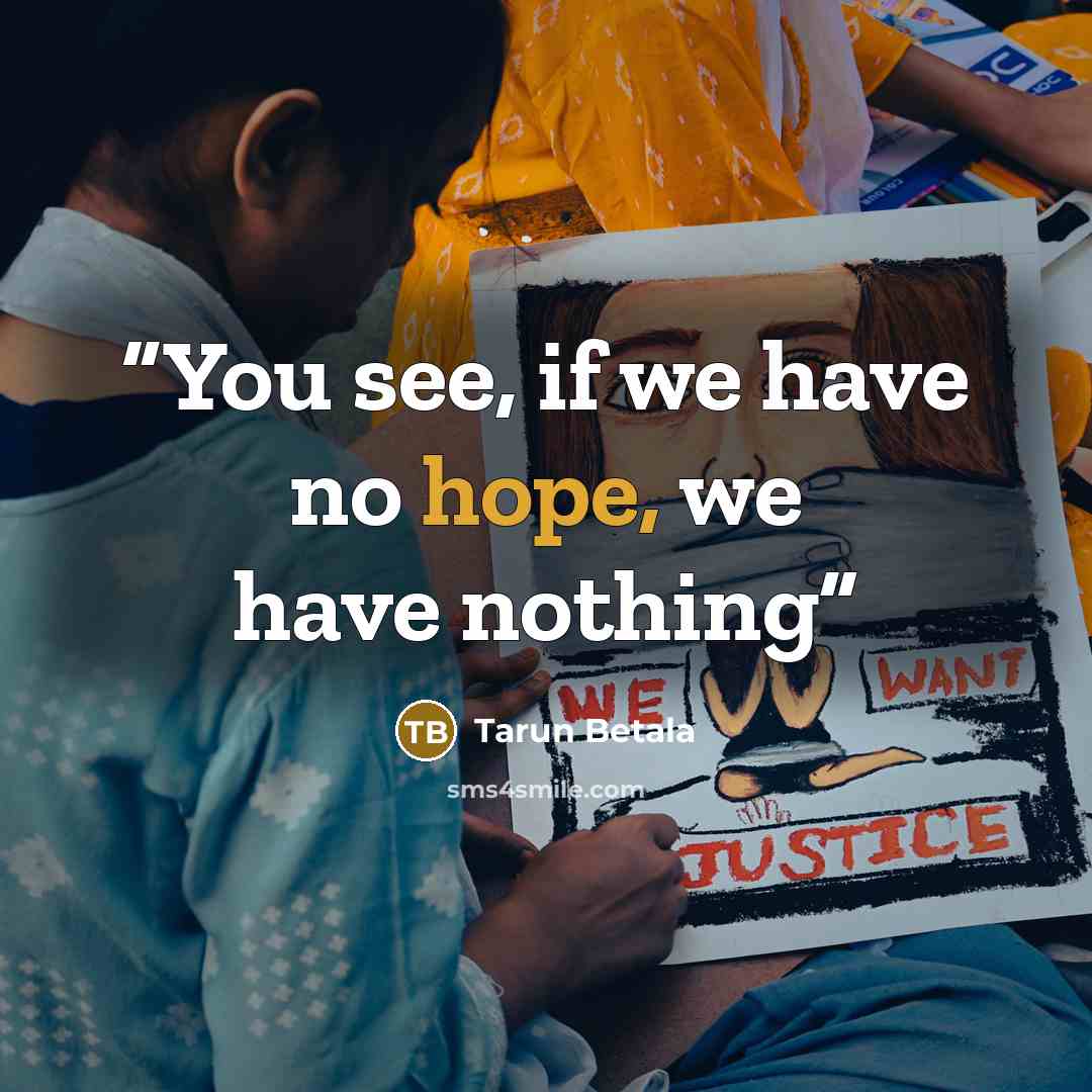 “You see, if we have no hope, we have nothing” quote by Tarun Betala