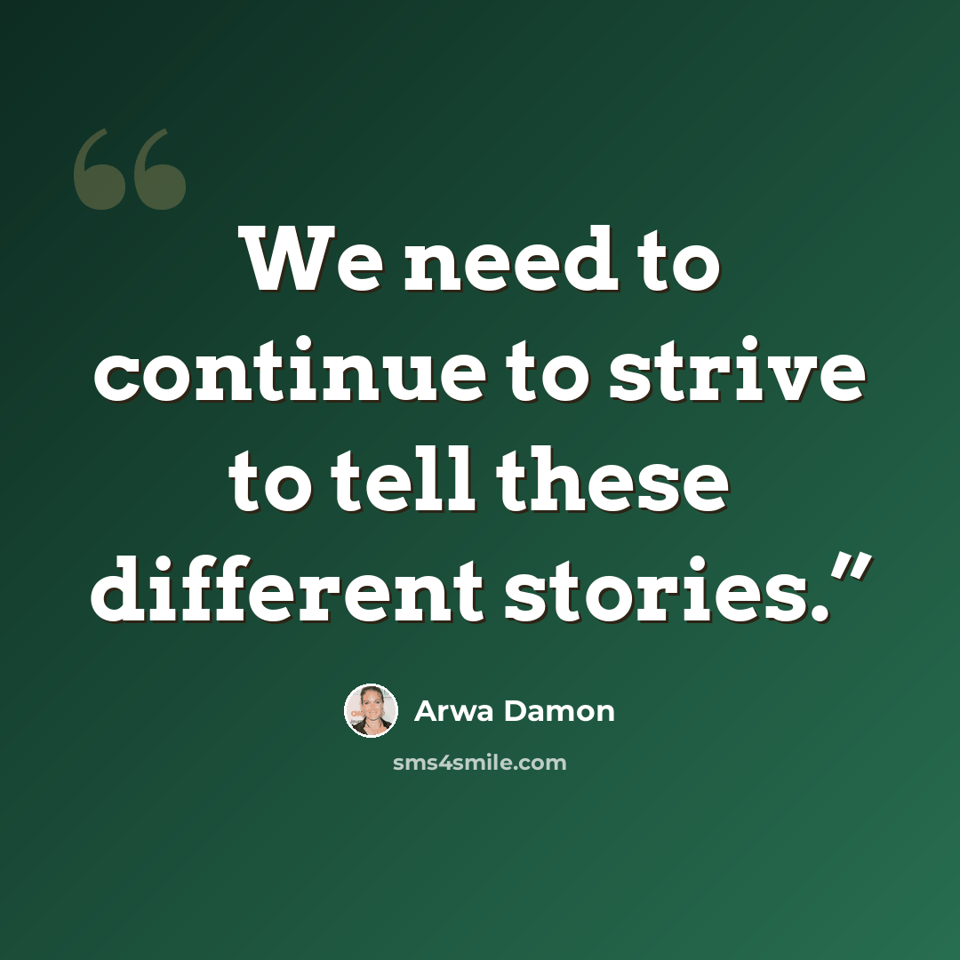 “We need to continue to strive to tell these different stories.”” quote by Arwa Damon