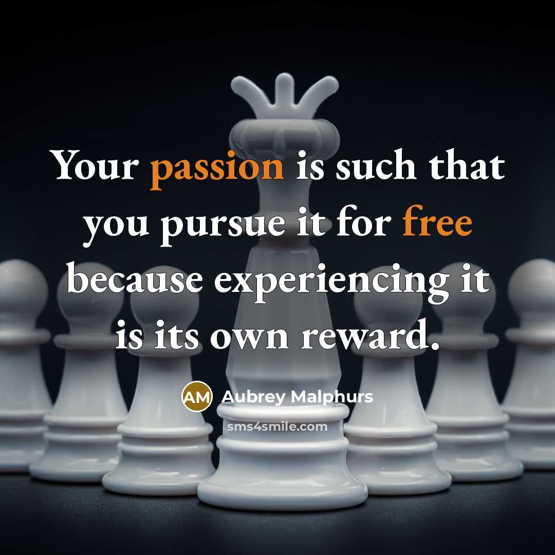 “Your passion is such that you pursue it for free because experiencing it is its own reward.” quote by Aubrey Malphurs