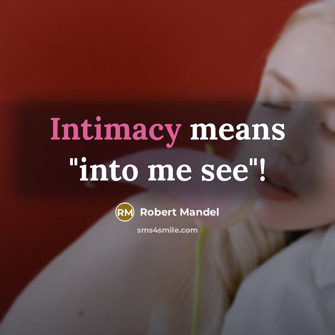 “Intimacy means "into me see"!” quote by Robert Mandel