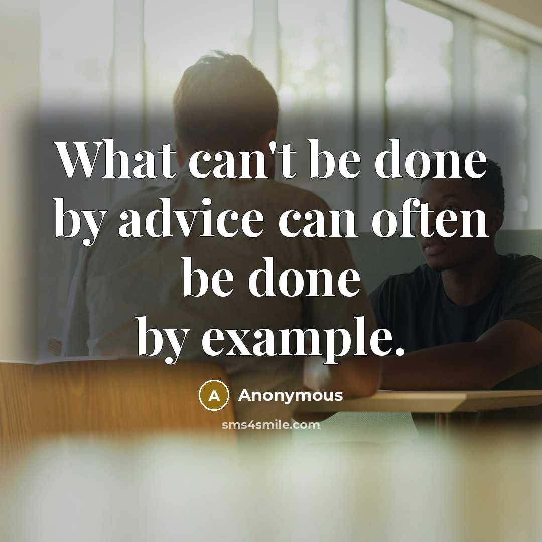 “What can't be done by advice can often be done by example.” quote by Anonymous