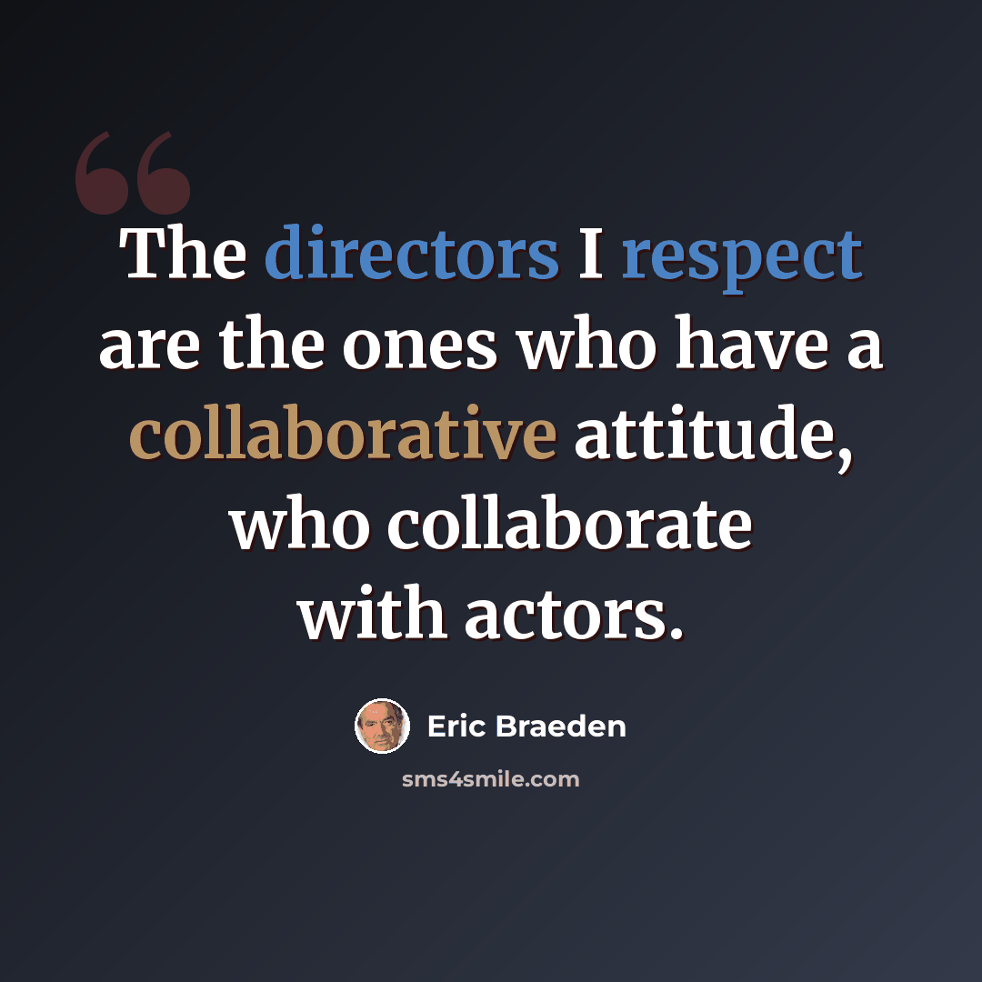 “The directors I respect are the ones who have a collaborative attitude, who collaborate with actors.” quote by Eric Braeden