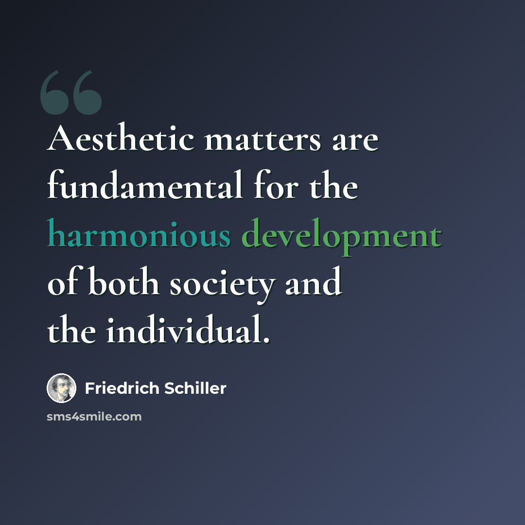 “Aesthetic matters are fundamental for the harmonious development of both society and the individual.” quote by Friedrich Schiller