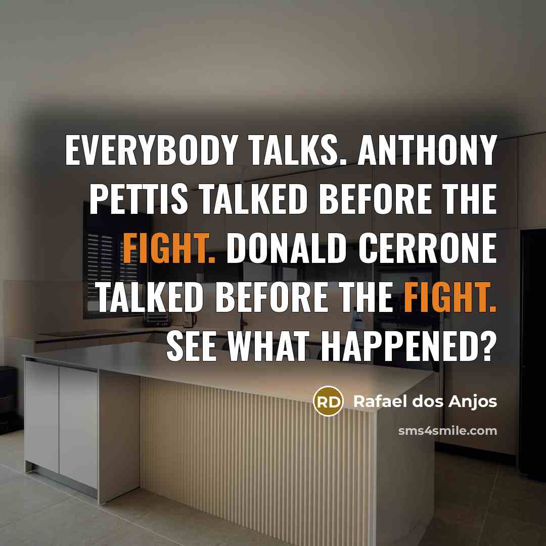 “Everybody talks. Anthony Pettis talked before the fight. Donald Cerrone talked before the fight. See what happened?” quote by Rafael dos Anjos