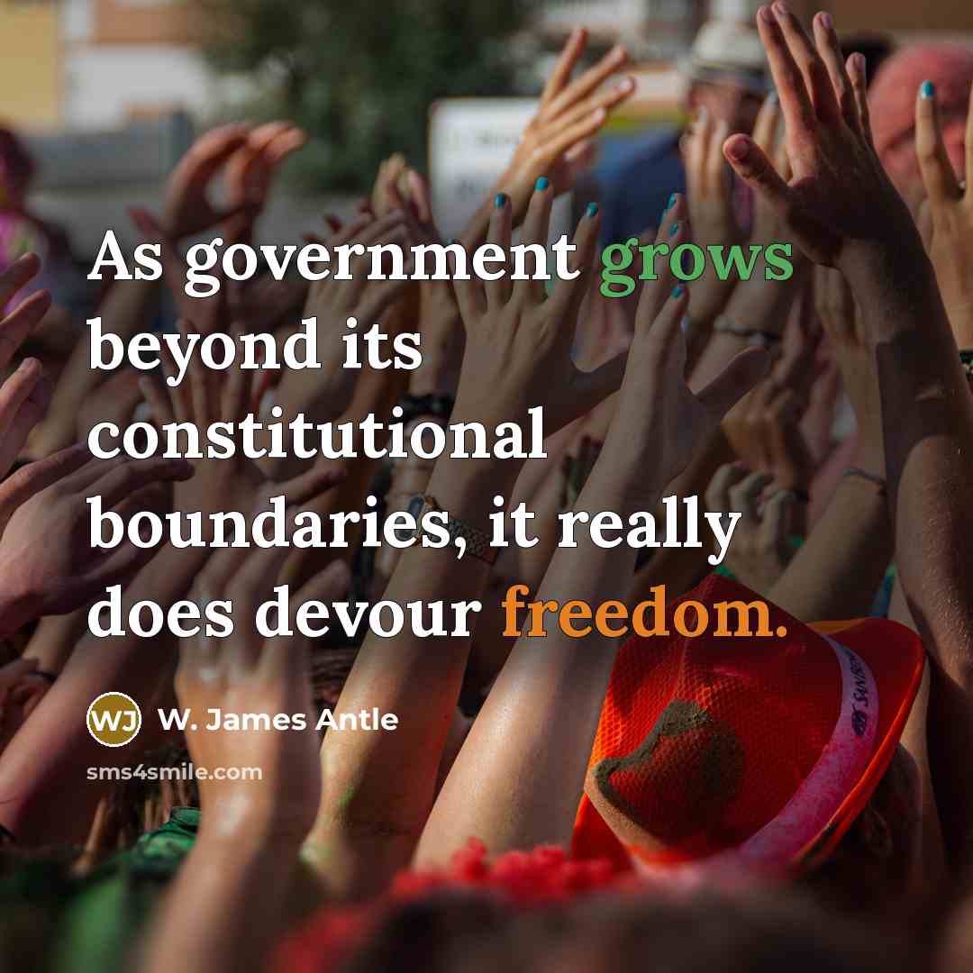 “As government grows beyond its constitutional boundaries, it really does devour freedom.” quote by W. James Antle