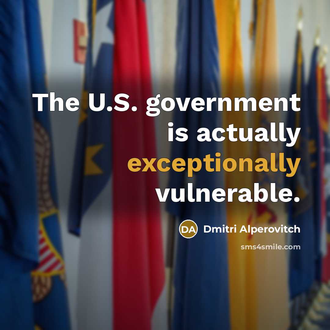 “The U.S. government is actually exceptionally vulnerable.” quote by Dmitri Alperovitch