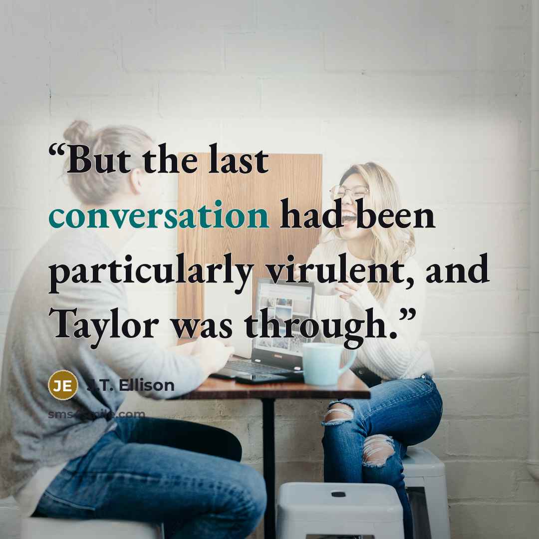 “But the last conversation had been particularly virulent, and Taylor was through.” quote by J.T. Ellison