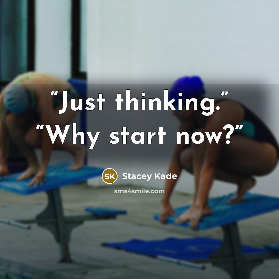 “Just thinking.” “Why start now?” quote by Stacey Kade