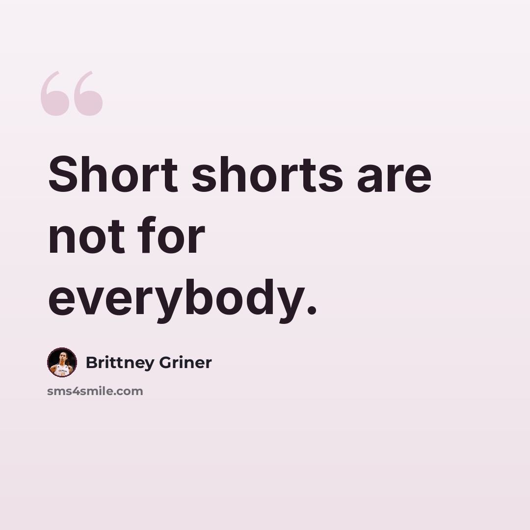 “Short shorts are not for everybody.” quote by Brittney Griner
