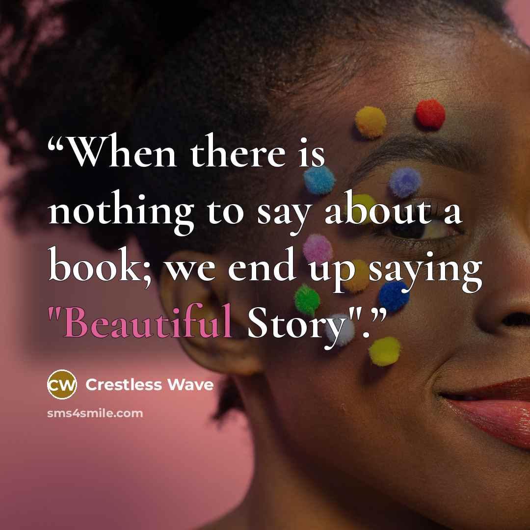 “When there is nothing to say about a book; we end up saying "Beautiful Story".” quote by Crestless Wave