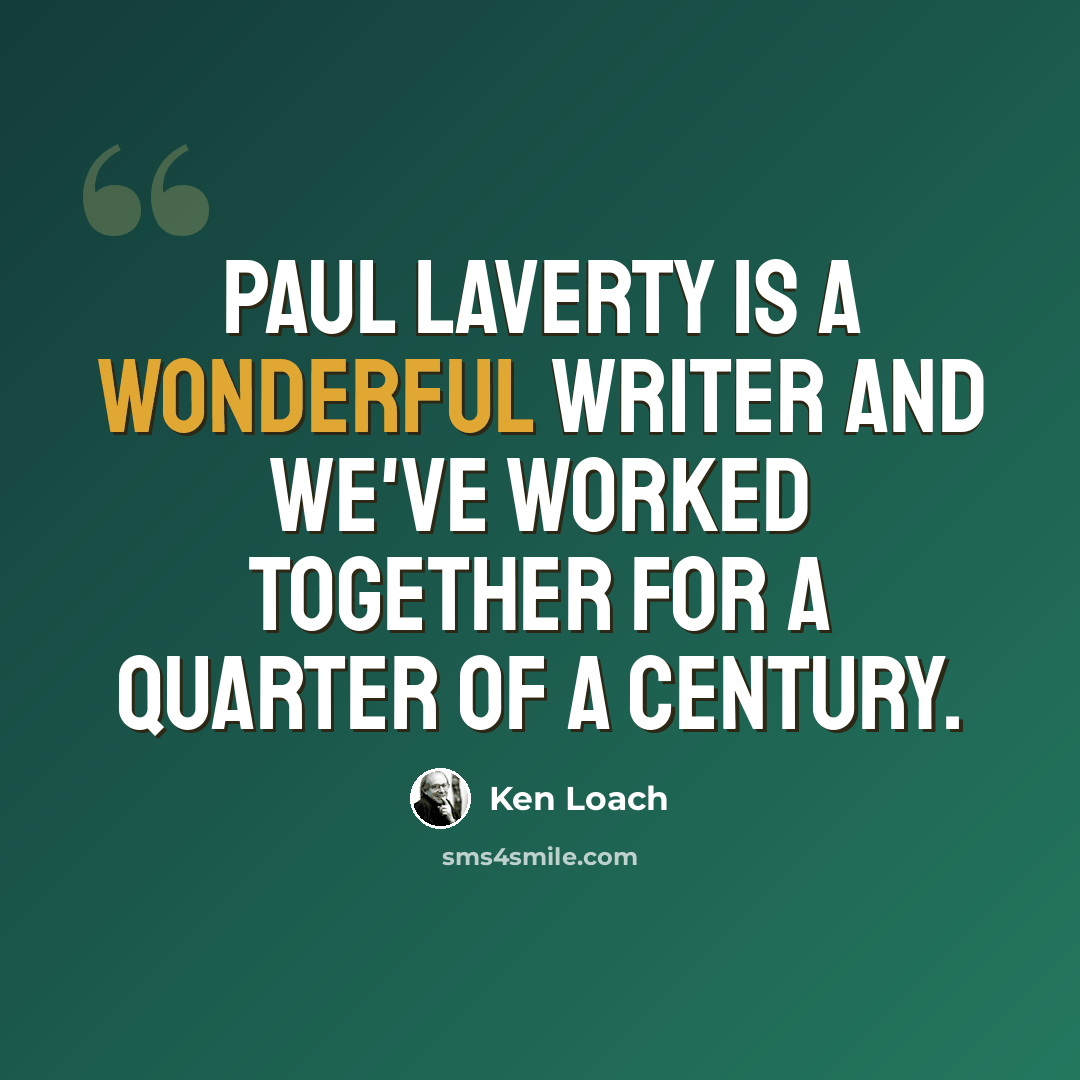 “Paul Laverty is a wonderful writer and we've worked together for a quarter of a century.” quote by Ken Loach