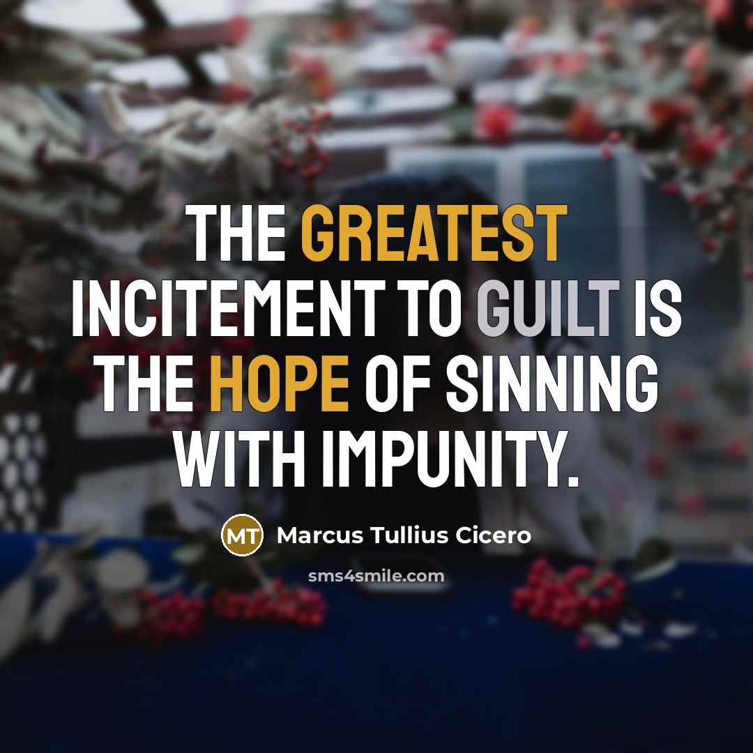 “The greatest incitement to guilt is the hope of sinning with impunity.” quote by Marcus Tullius Cicero