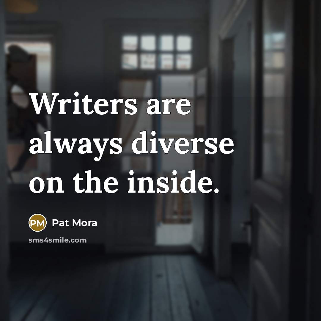 “Writers are always diverse on the inside.” quote by Pat Mora