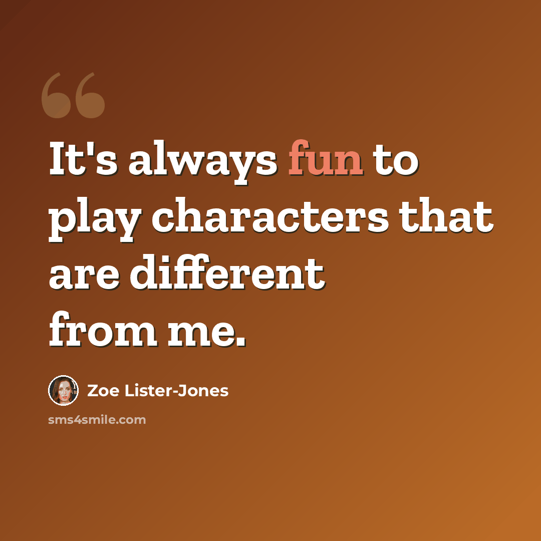 “It's always fun to play characters that are different from me.” quote by Zoe Lister-Jones