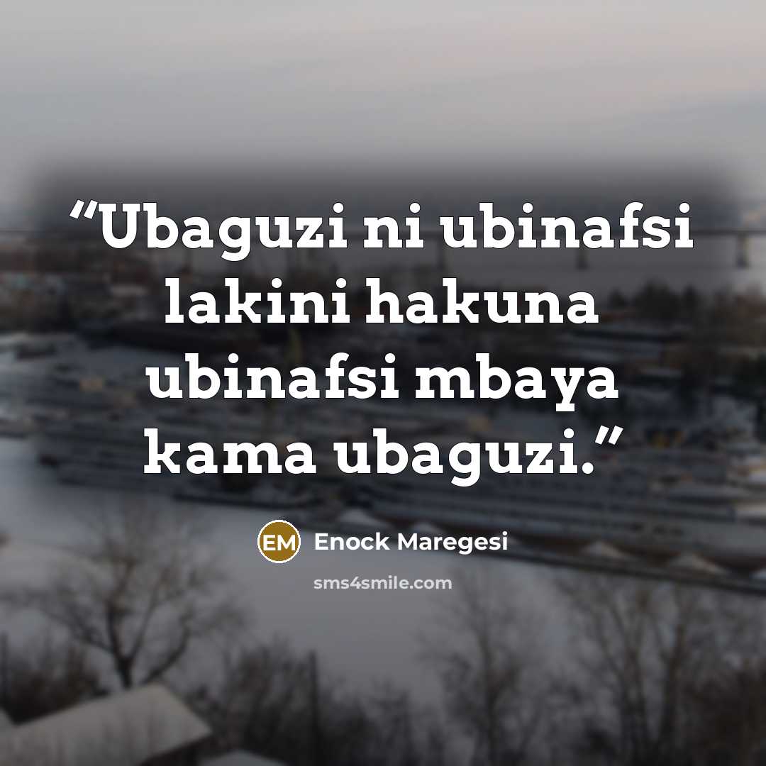 “Ubaguzi ni ubinafsi lakini hakuna ubinafsi mbaya kama ubaguzi.” quote by Enock Maregesi