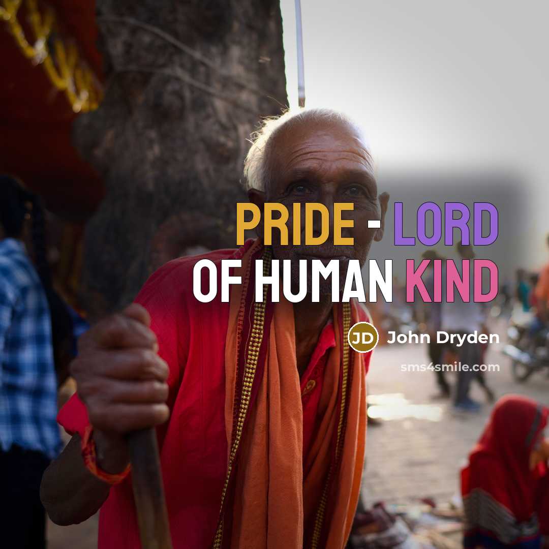“Pride - Lord of human kind” quote by John Dryden