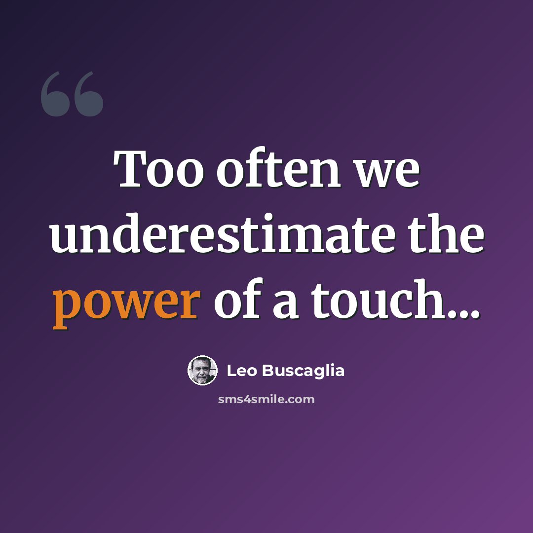 “Too often we underestimate the power of a touch...” quote by Leo Buscaglia