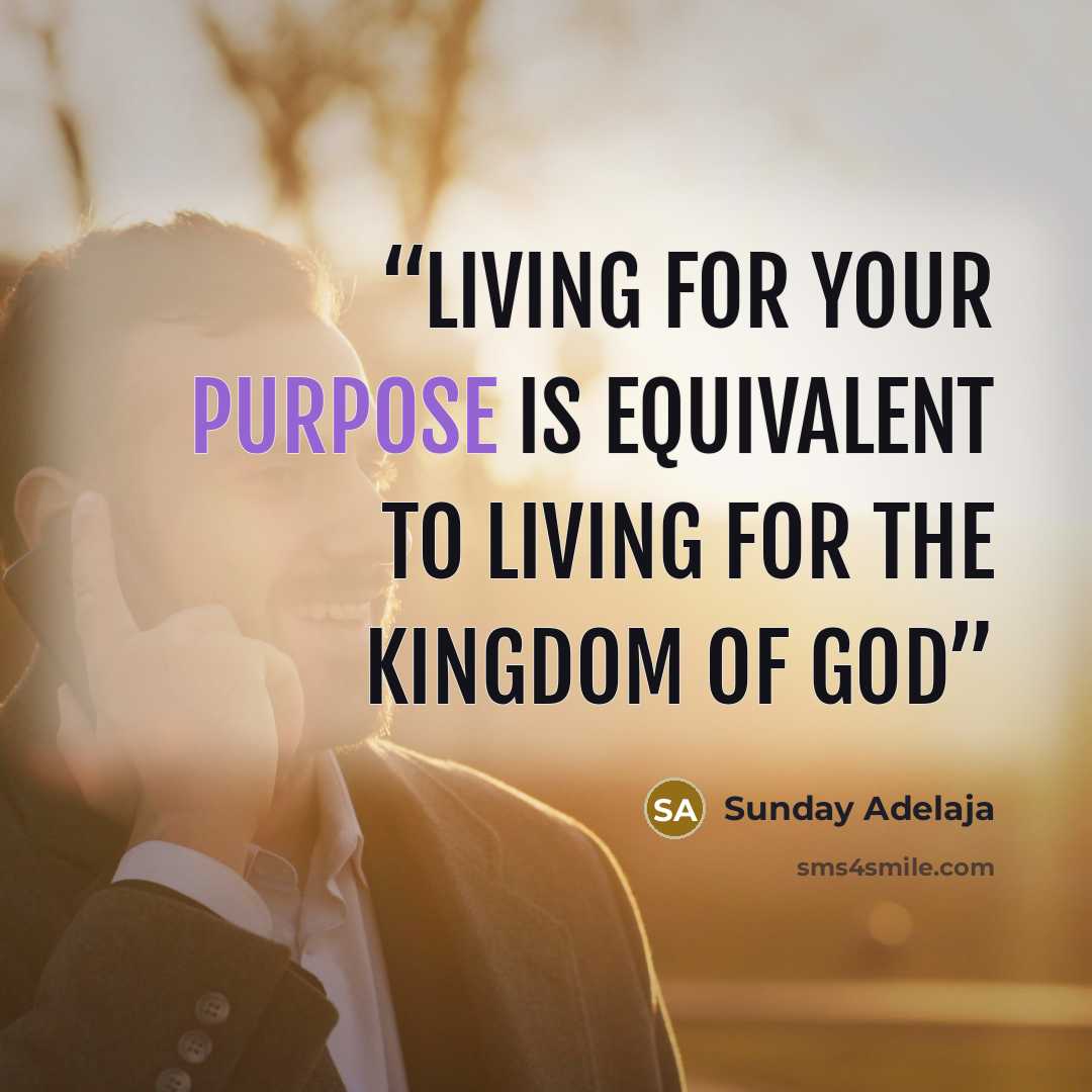 “Living for your purpose is equivalent to living for the Kingdom of God” quote by Sunday Adelaja