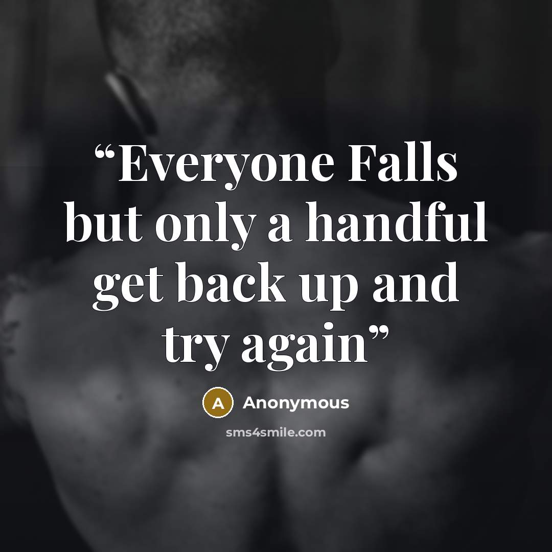 “Everyone Falls but only a handful get back up and try again” quote by Anonymous