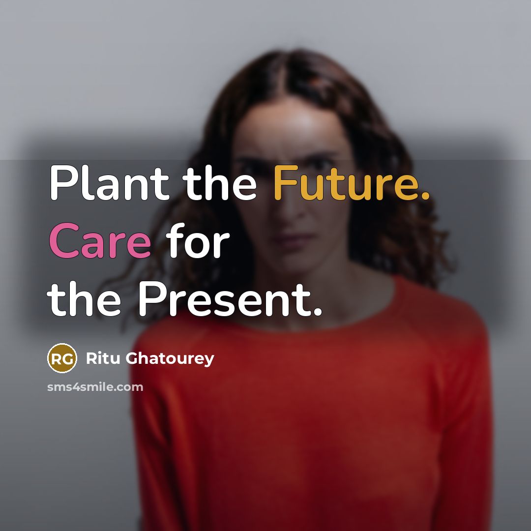 “Plant the Future. Care for the Present.” quote by Ritu Ghatourey