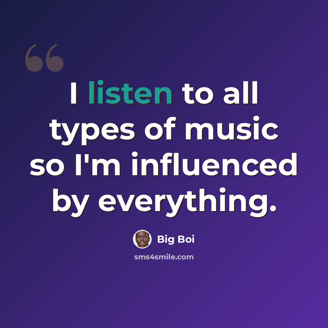 “I listen to all types of music so I'm influenced by everything.” quote by Big Boi
