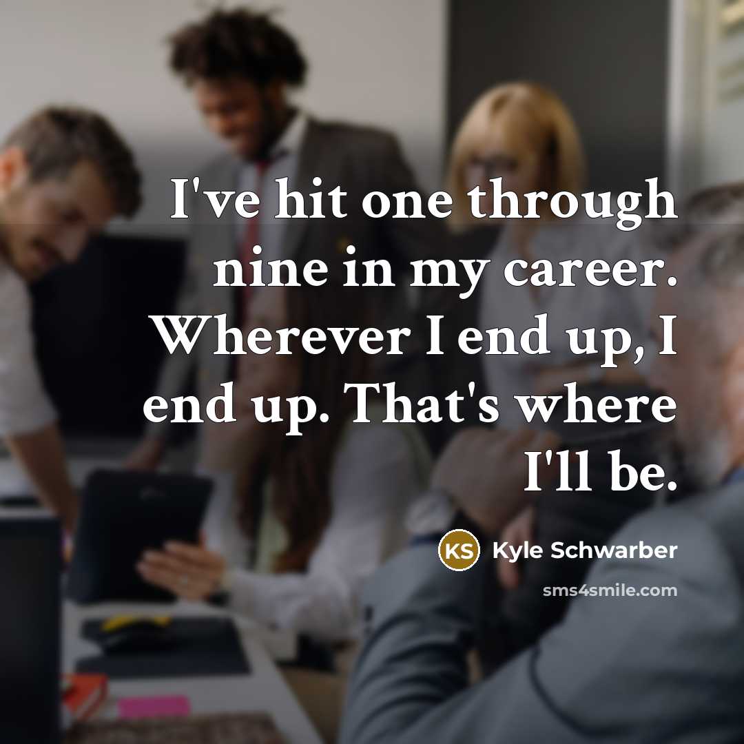 “I've hit one through nine in my career. Wherever I end up, I end up. That's where I'll be.” quote by Kyle Schwarber