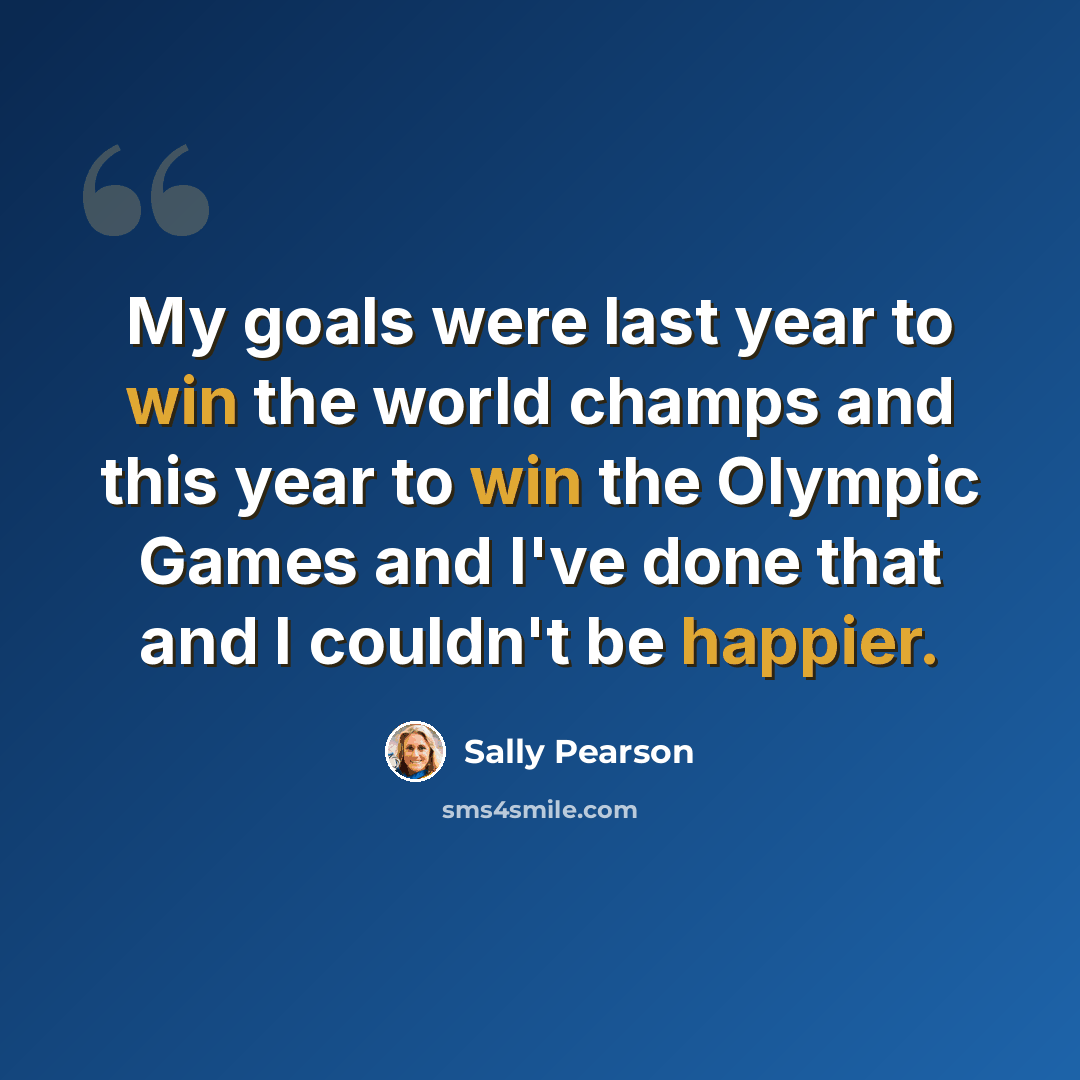 “My goals were last year to win the world champs and this year to win the Olympic Games and I've done that and I couldn't be happier.” quote by Sally Pearson