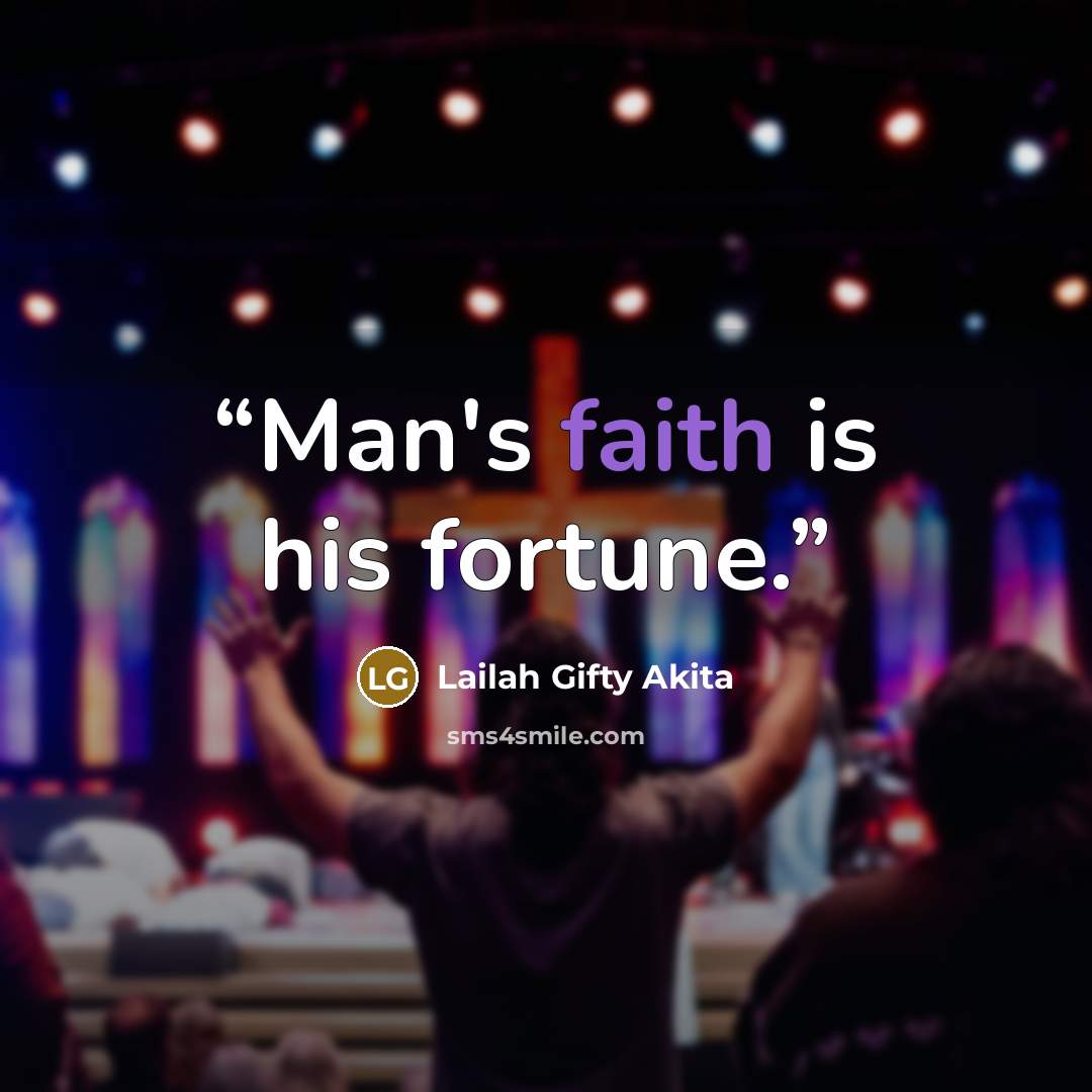 “Man's faith is his fortune.” quote by Lailah Gifty Akita