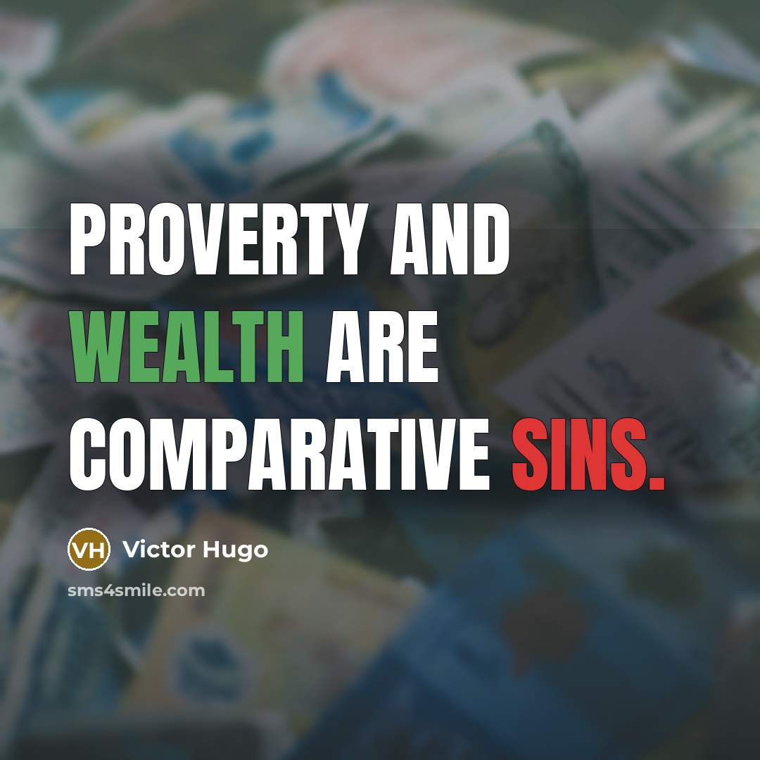 “Proverty and wealth are comparative sins.” quote by Victor Hugo
