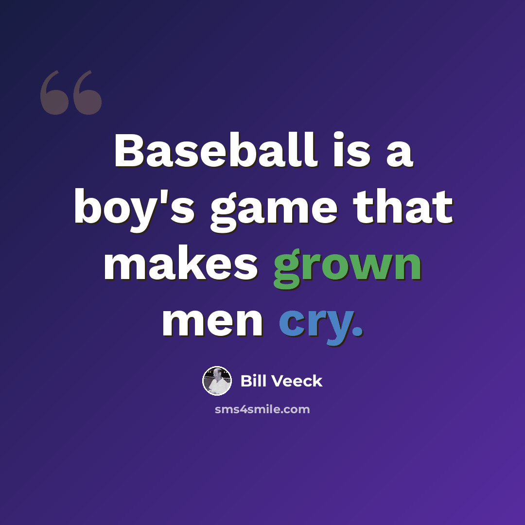 “Baseball is a boy's game that makes grown men cry.” quote by Bill Veeck