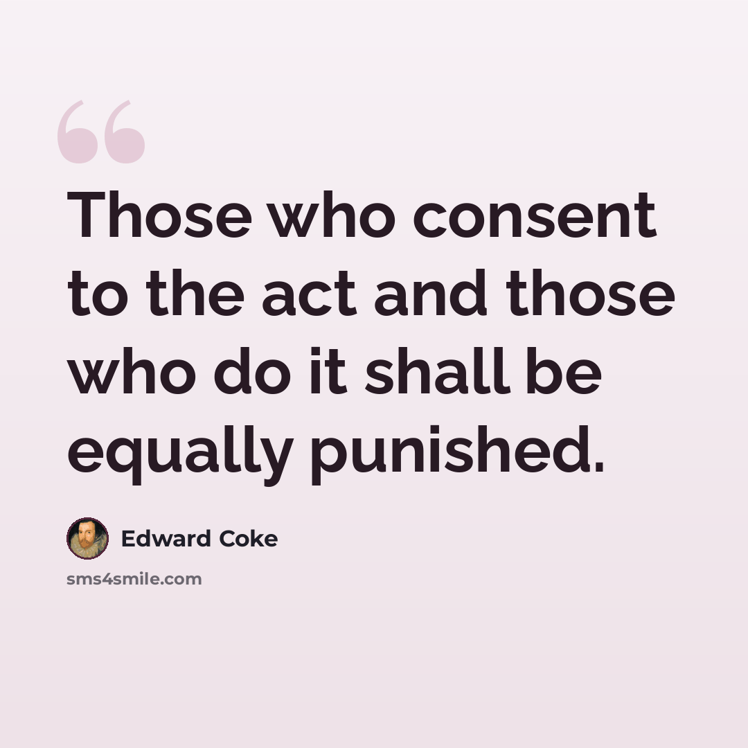 “Those who consent to the act and those who do it shall be equally punished.” quote by Edward Coke
