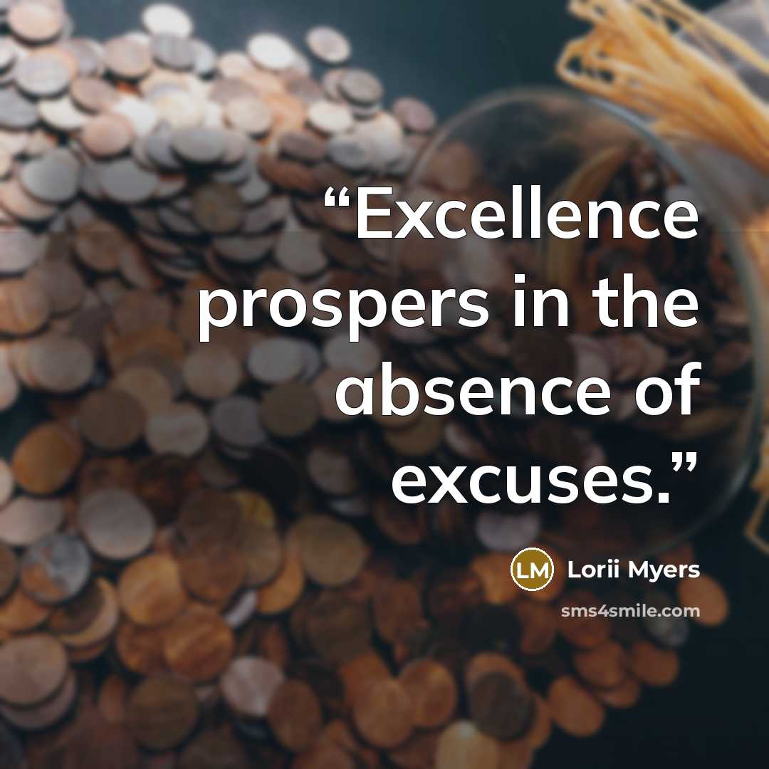 “Excellence prospers in the absence of excuses.” quote by Lorii Myers