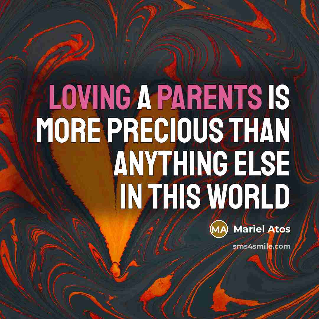 “Loving a parents is more precious than anything else in this world” quote by Mariel Atos