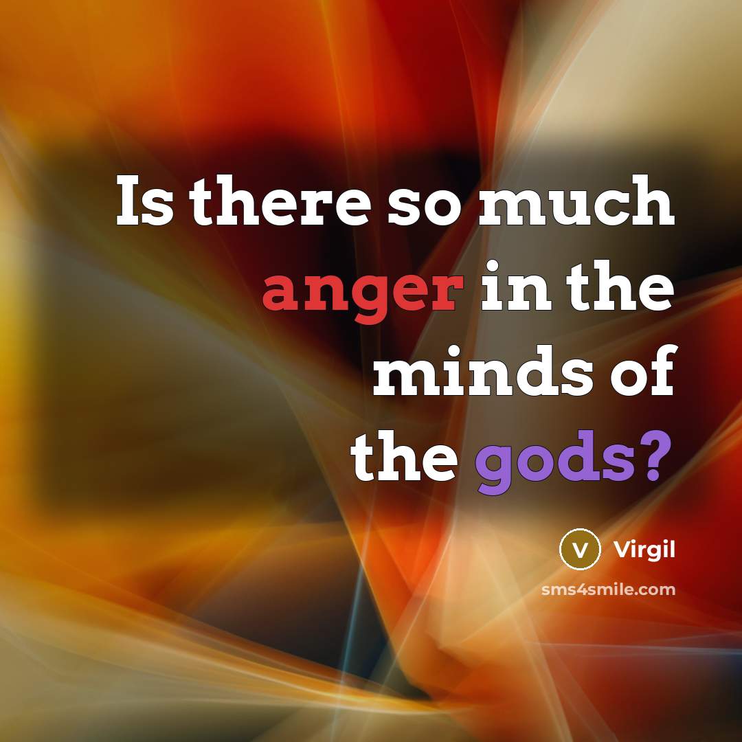 “Is there so much anger in the minds of the gods?” quote by Virgil