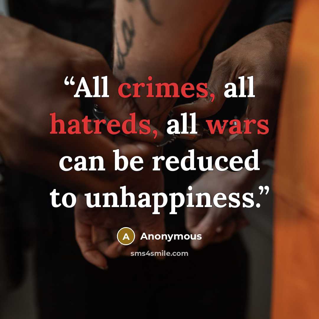 “All crimes, all hatreds, all wars can be reduced to unhappiness.” quote by Anonymous