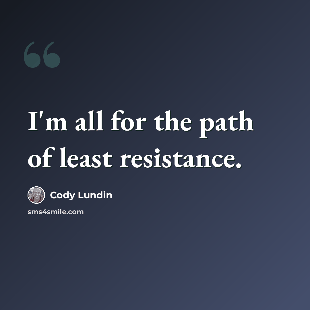 “I'm all for the path of least resistance.” quote by Cody Lundin