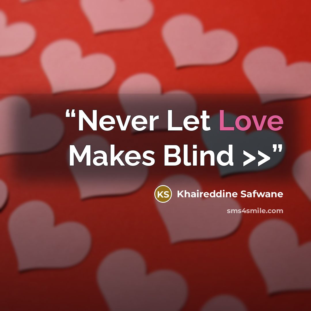 “Never Let Love Makes Blind >>” quote by Khaireddine Safwane