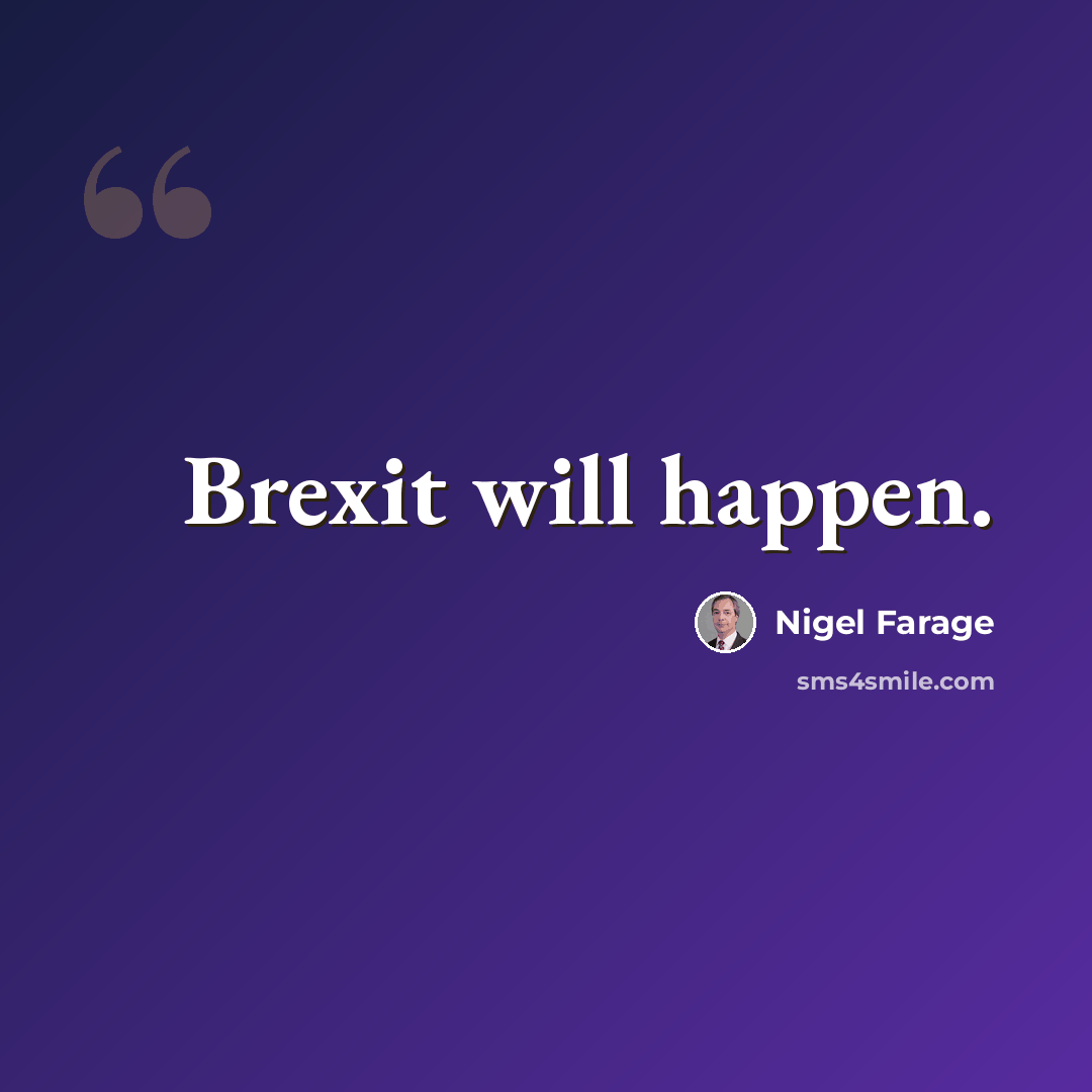 “Brexit will happen.” quote by Nigel Farage