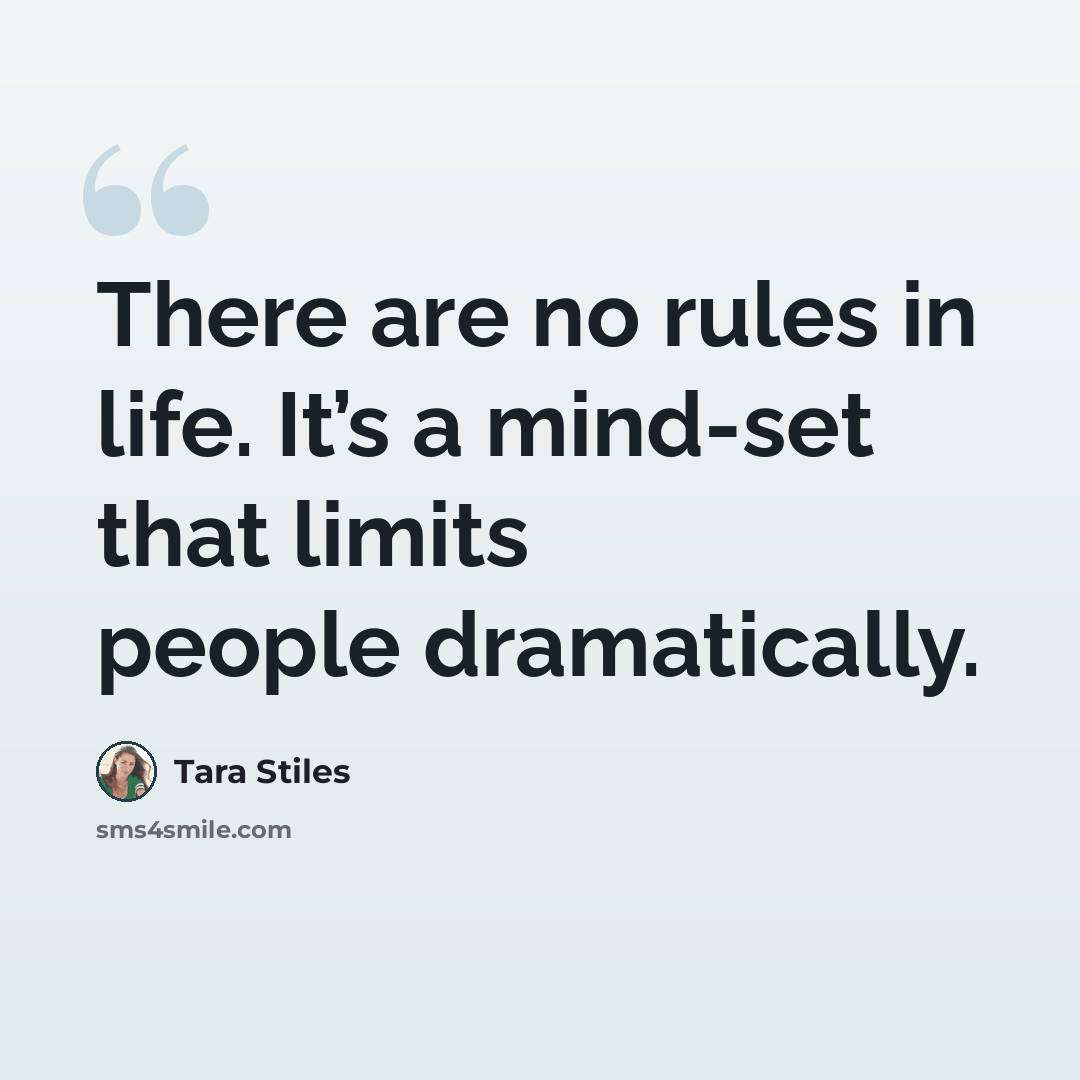 “There are no rules in life. It’s a mind-set that limits people dramatically.” quote by Tara Stiles