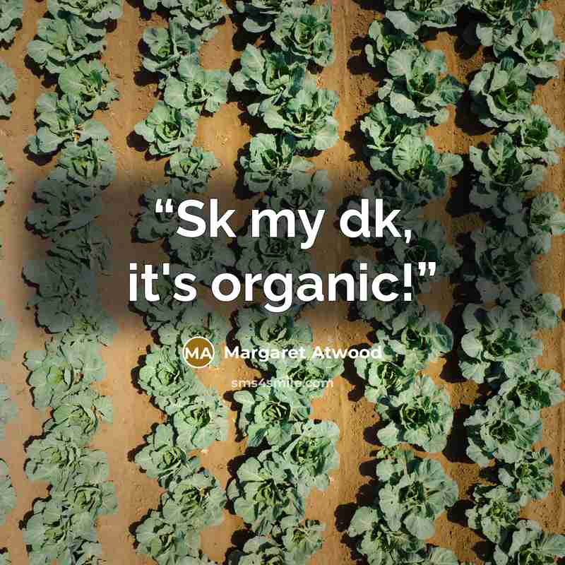 “Sk my dk, it's organic!” quote by Margaret Atwood