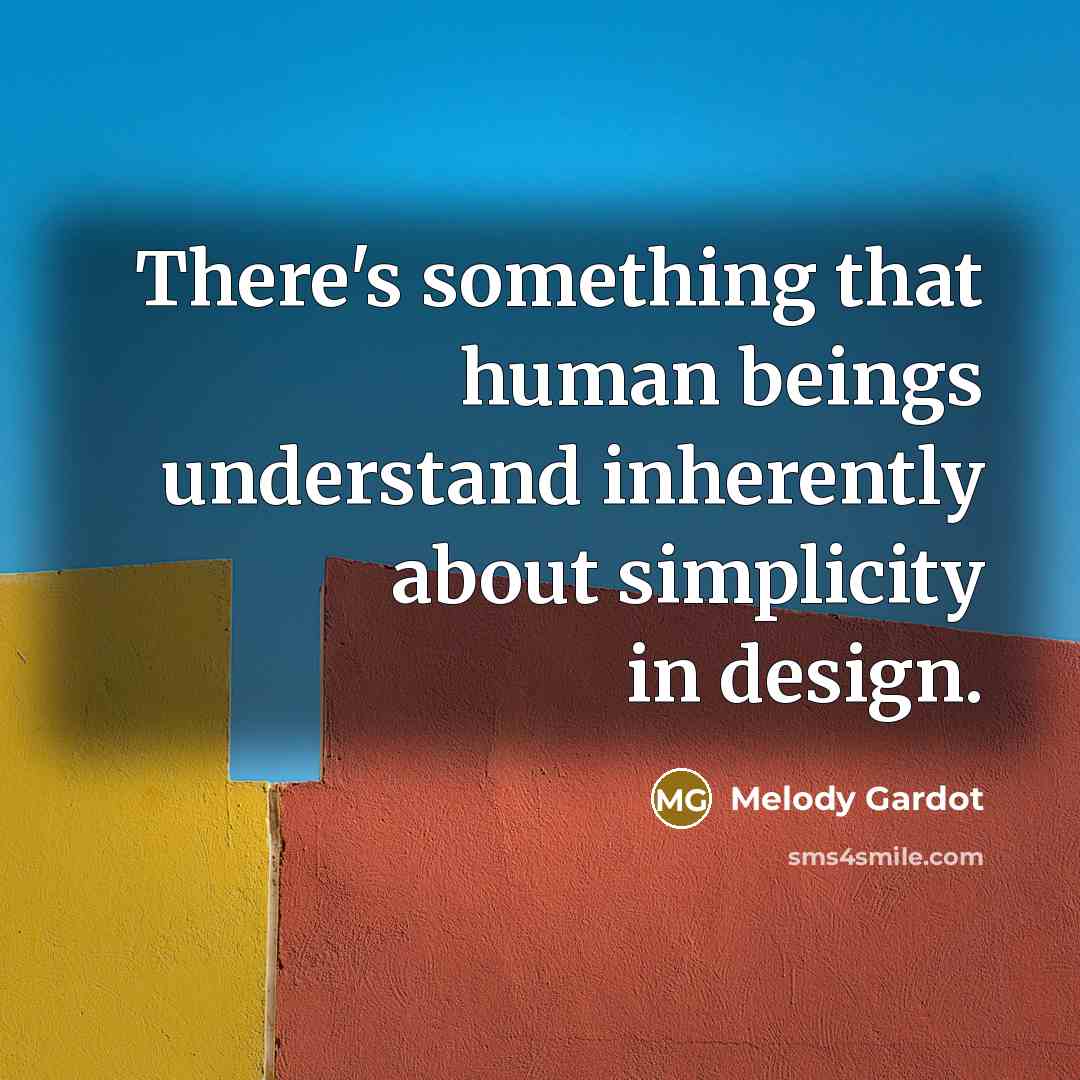 “There's something that human beings understand inherently about simplicity in design.” quote by Melody Gardot
