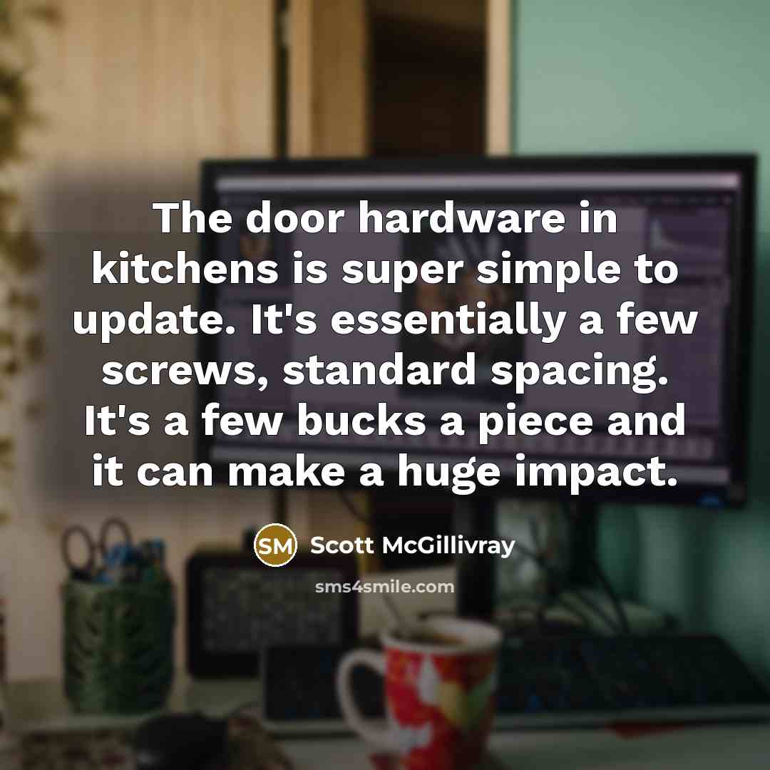 “The door hardware in kitchens is super simple to update. It's essentially a few screws, standard spacing. It's a few bucks a piece and it can make a huge impact.” quote by Scott McGillivray