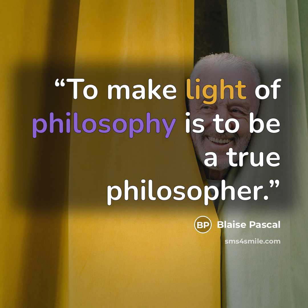 “To make light of philosophy is to be a true philosopher.” quote by Blaise Pascal