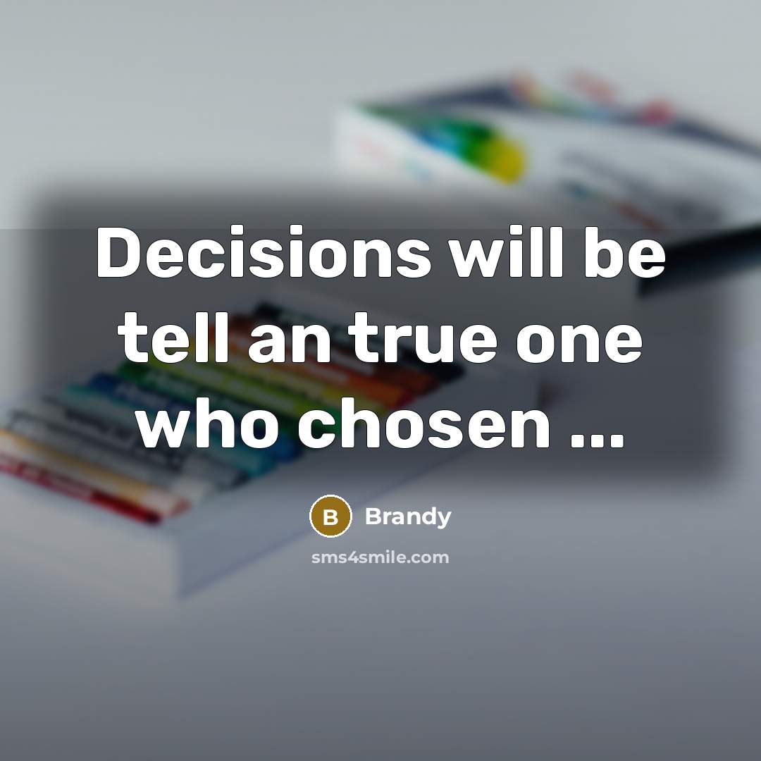 “Decisions will be tell an true one who chosen ...” quote by Brandy