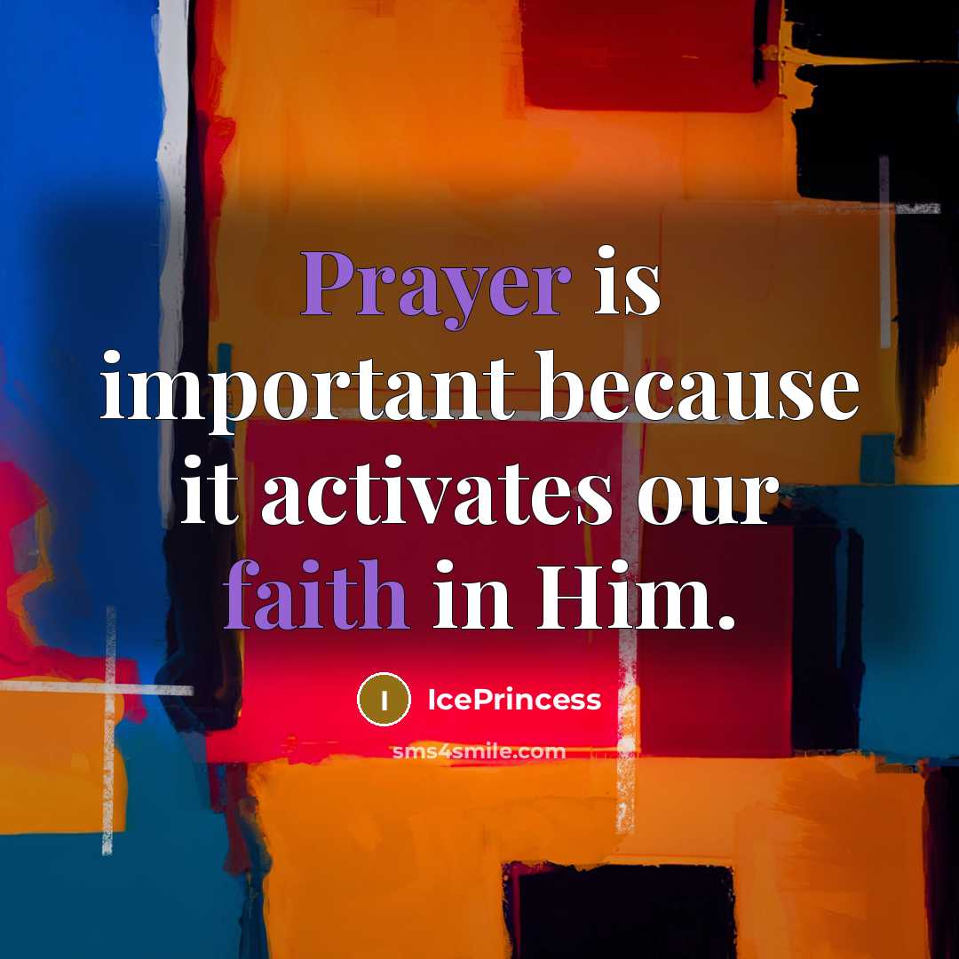 “Prayer is important because it activates our faith in Him.” quote by IcePrincess