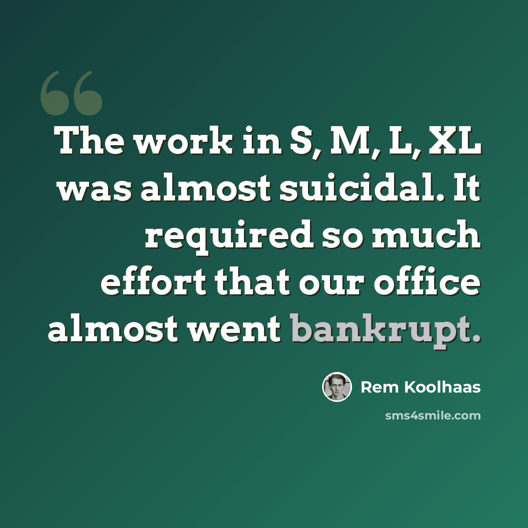 “The work in S, M, L, XL was almost suicidal. It required so much effort that our office almost went bankrupt.” quote by Rem Koolhaas