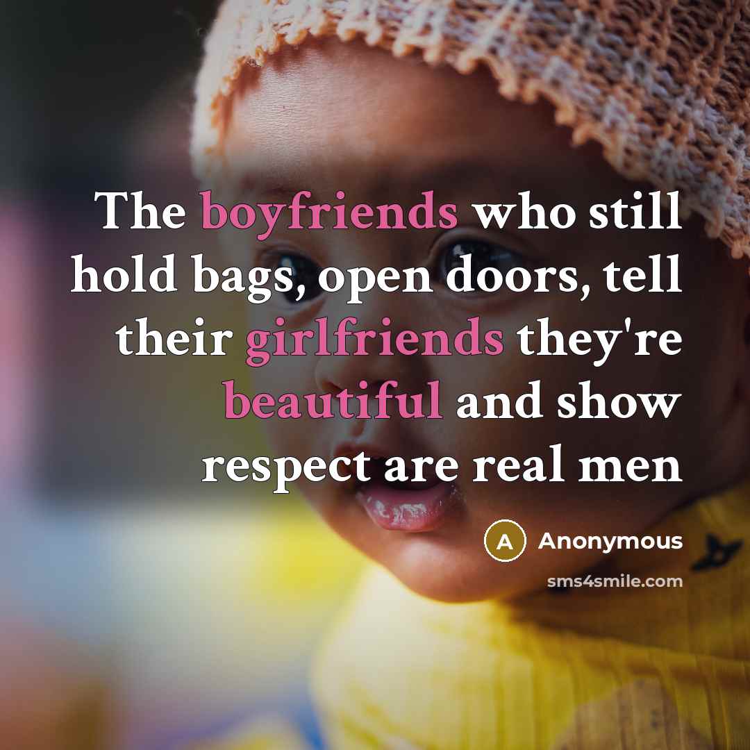 “The boyfriends who still hold bags, open doors, tell their girlfriends they're beautiful and show respect are real men” quote by Anonymous